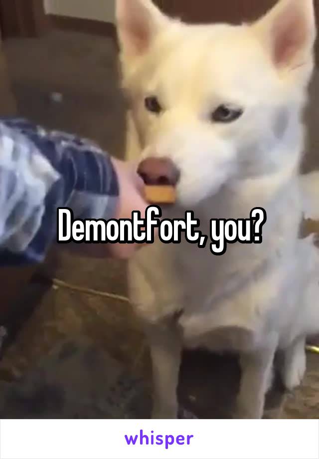 Demontfort, you?