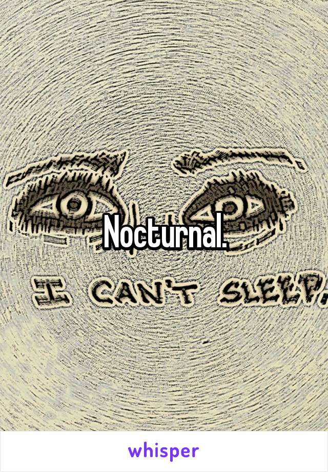 Nocturnal.