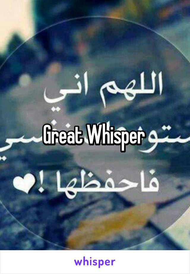 Great Whisper 