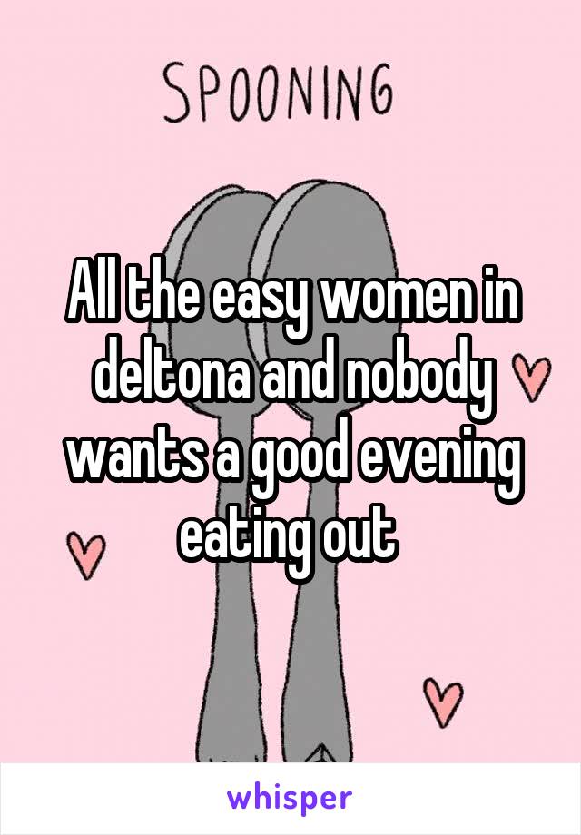All the easy women in deltona and nobody wants a good evening eating out 