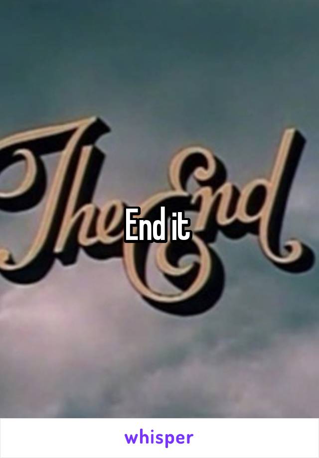 End it 