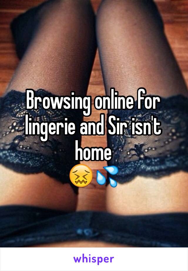 Browsing online for lingerie and Sir isn't home
😖💦