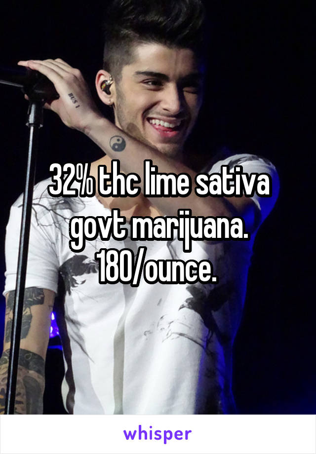 32% thc lime sativa govt marijuana. 180/ounce. 