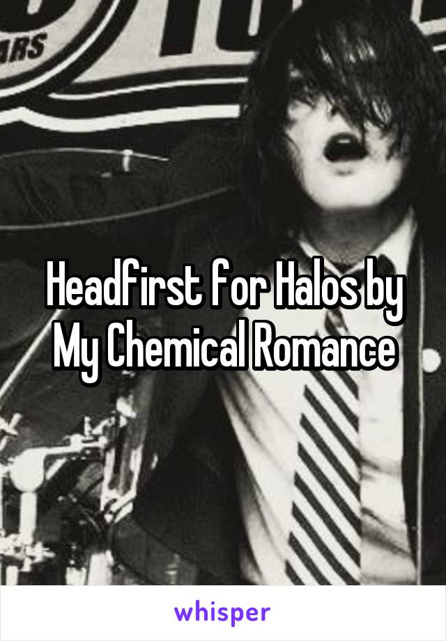 Headfirst for Halos by My Chemical Romance