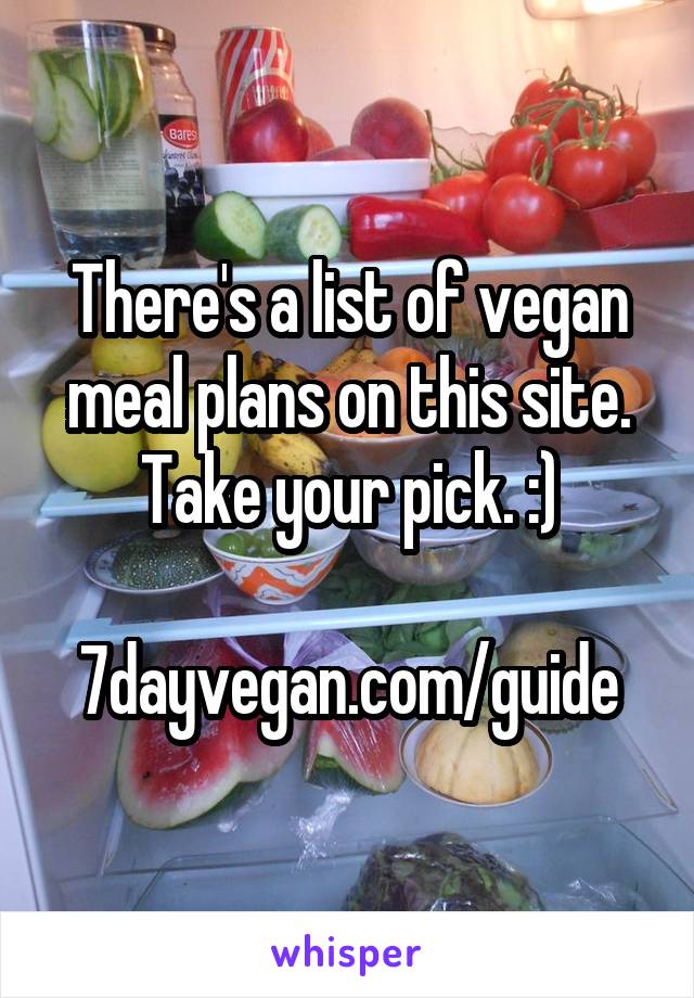 There's a list of vegan meal plans on this site. Take your pick. :)

7dayvegan.com/guide