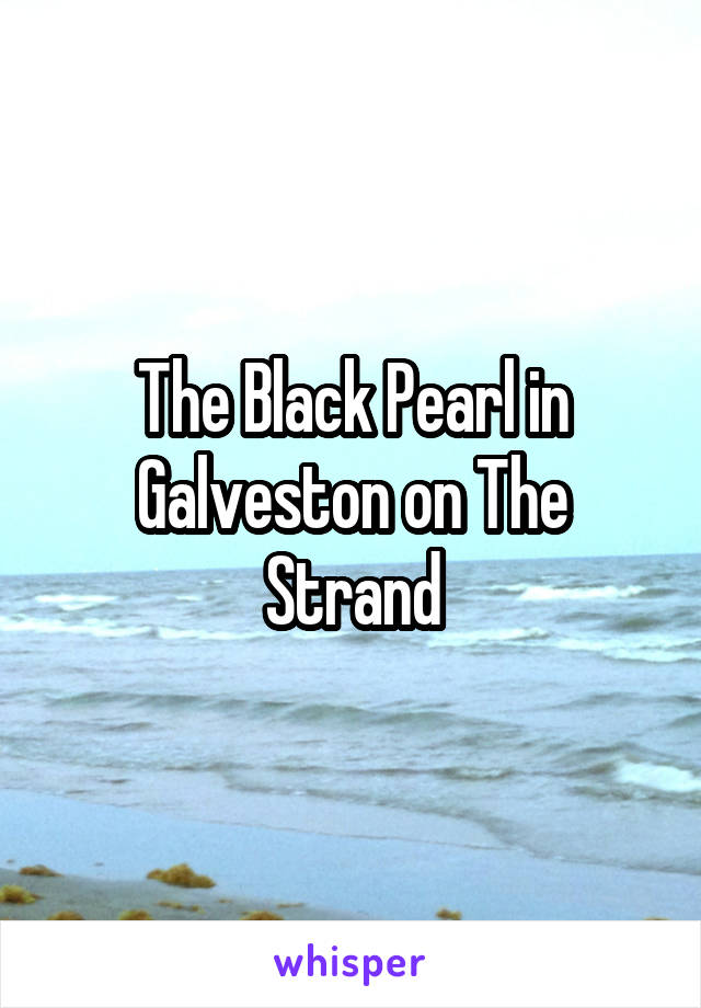The Black Pearl in Galveston on The Strand