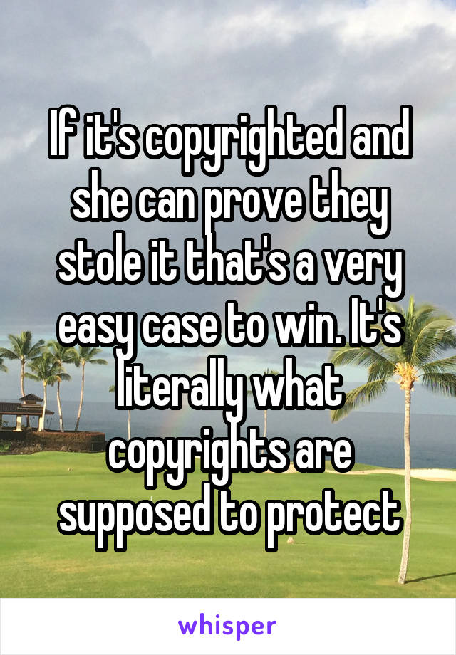 If it's copyrighted and she can prove they stole it that's a very easy case to win. It's literally what copyrights are supposed to protect