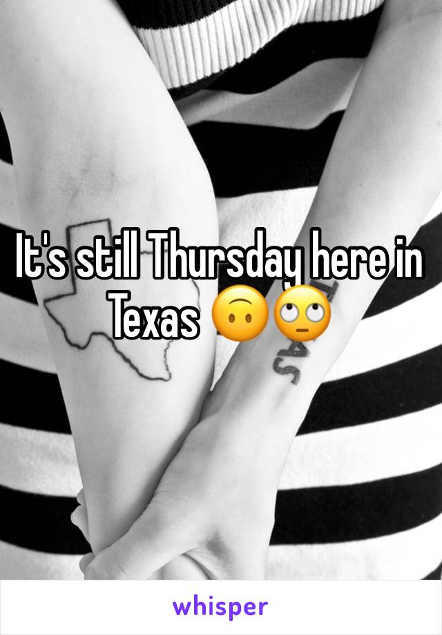 It's still Thursday here in Texas 🙃🙄