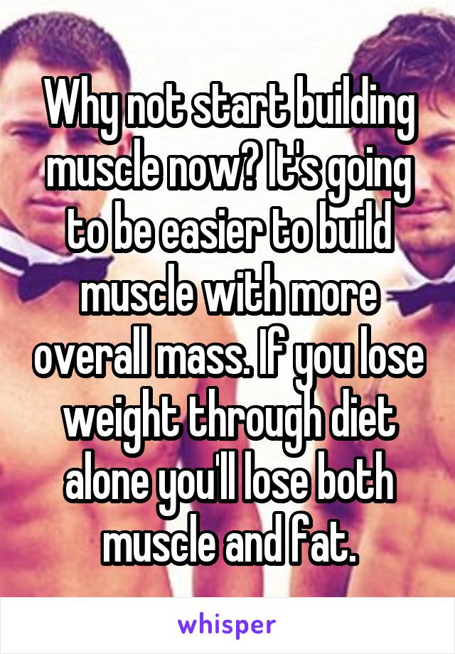 Why not start building muscle now? It's going to be easier to build muscle with more overall mass. If you lose weight through diet alone you'll lose both muscle and fat.