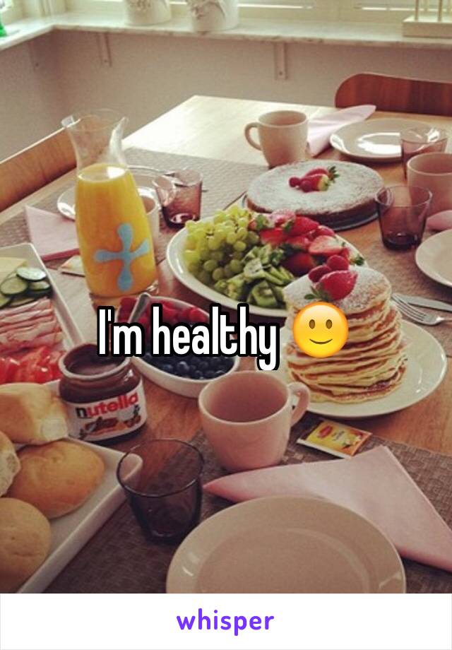 I'm healthy 🙂