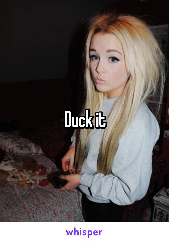 Duck it