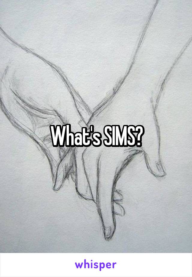 What's SIMS?