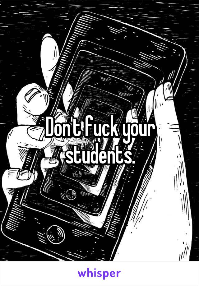 Don't fuck your students.
