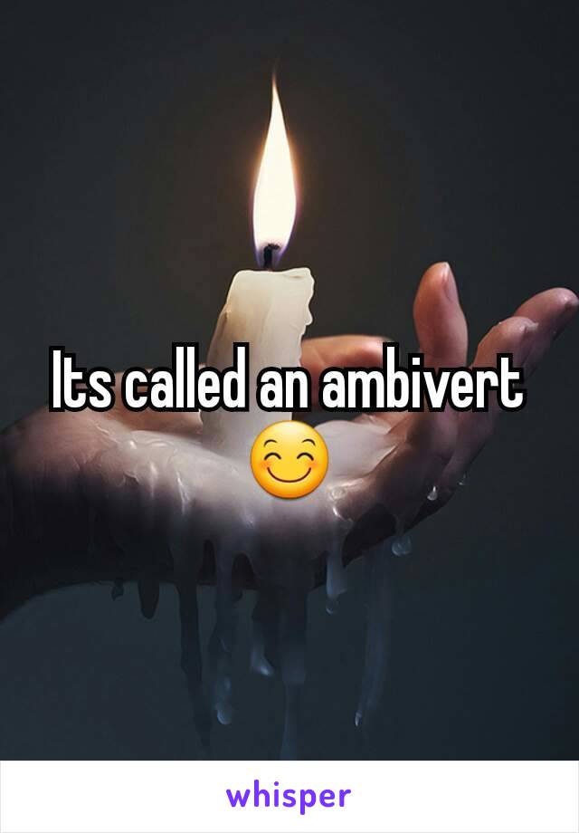 Its called an ambivert
😊