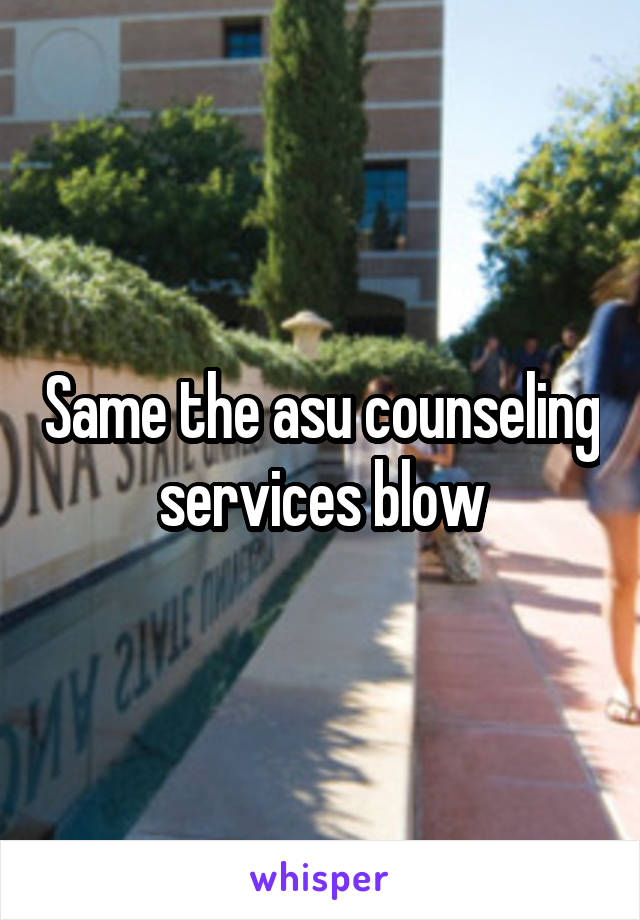 Same the asu counseling services blow