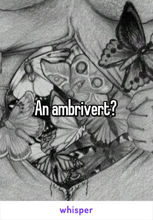 An ambrivert? 