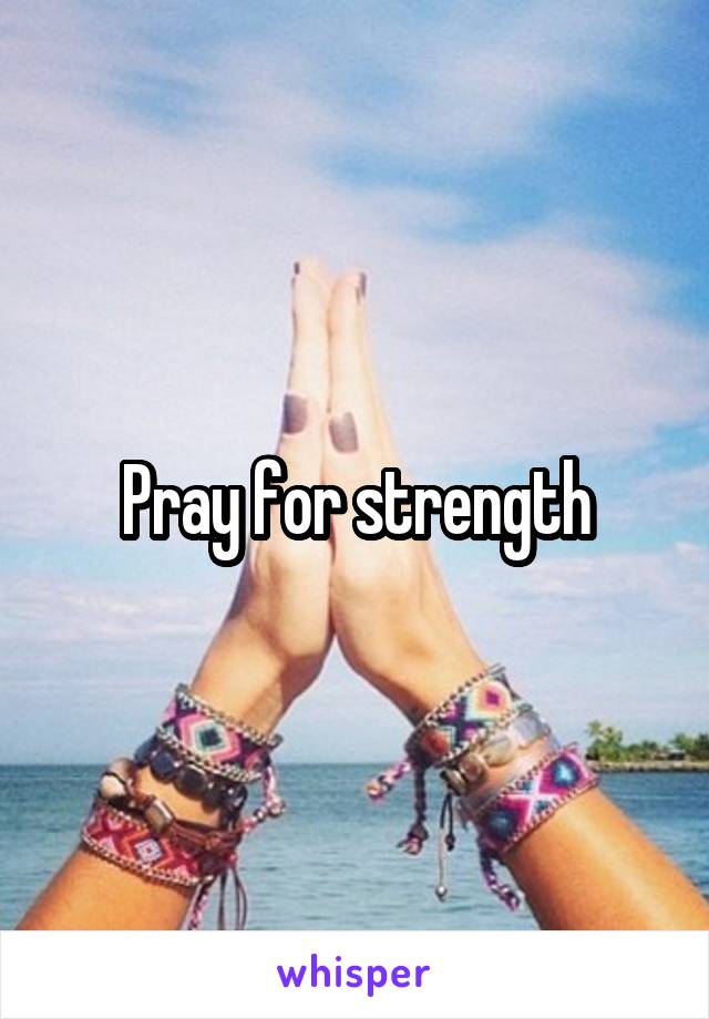 Pray for strength