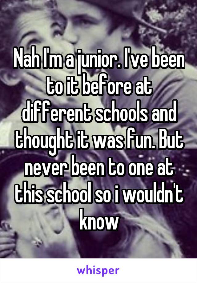 Nah I'm a junior. I've been to it before at different schools and thought it was fun. But never been to one at this school so i wouldn't know