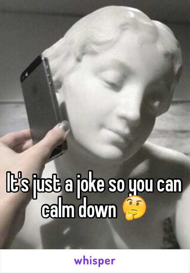 It's just a joke so you can calm down 🤔