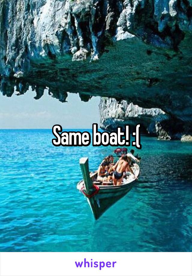 Same boat! :(