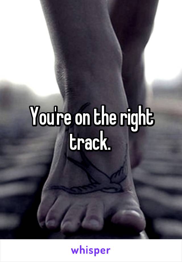 You're on the right track. 