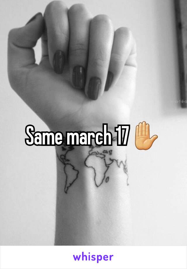 Same march 17✋