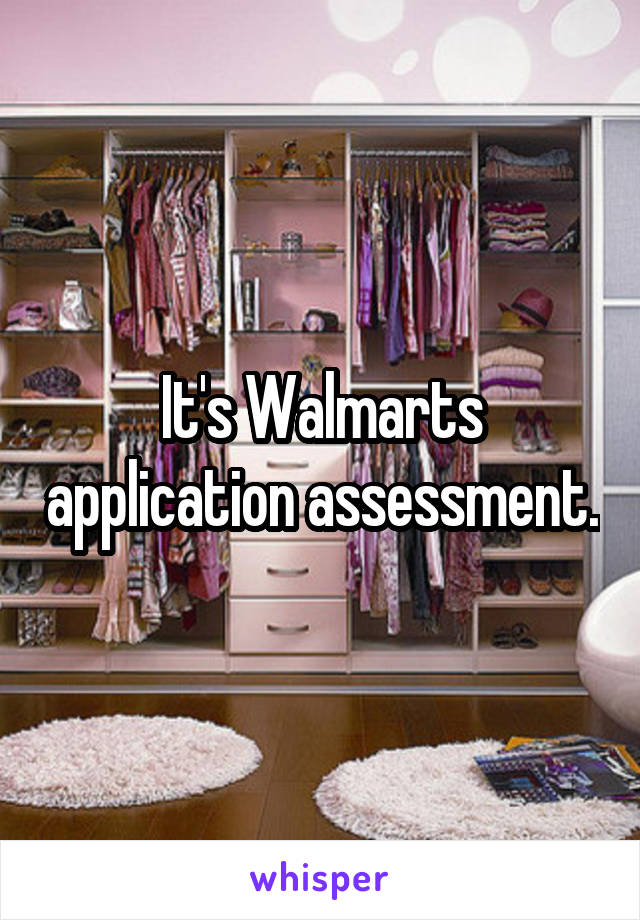 It's Walmarts application assessment.
