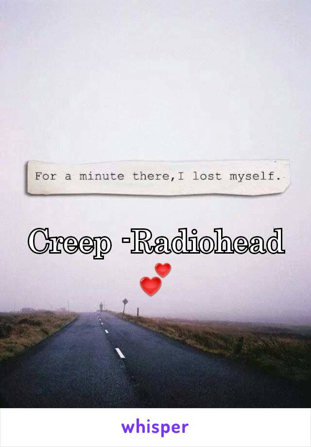 Creep -Radiohead
💕