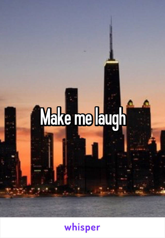 Make me laugh