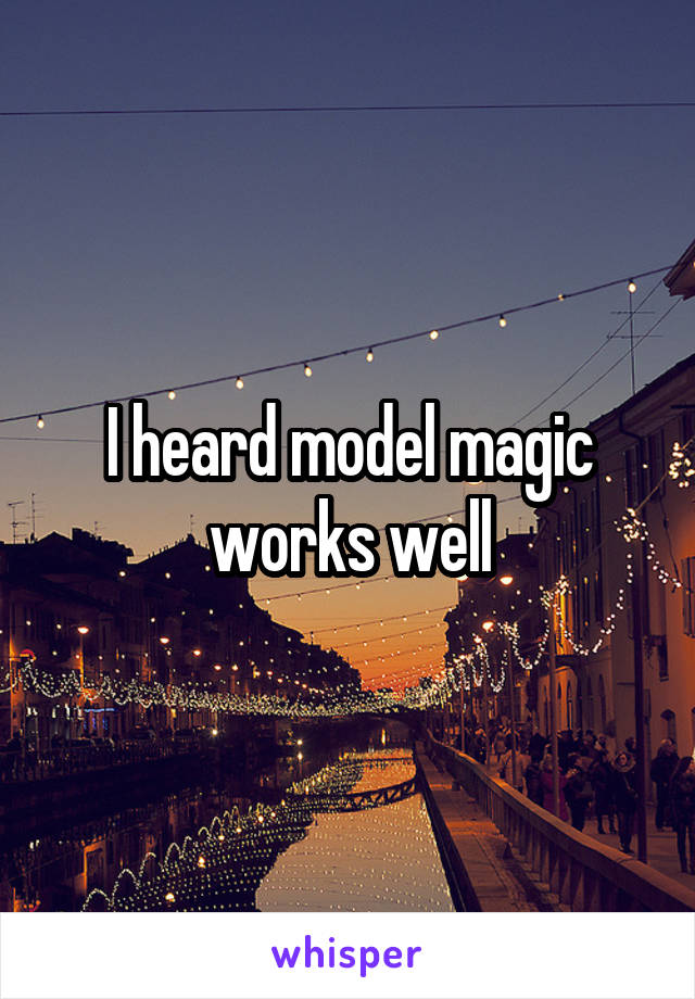 I heard model magic works well