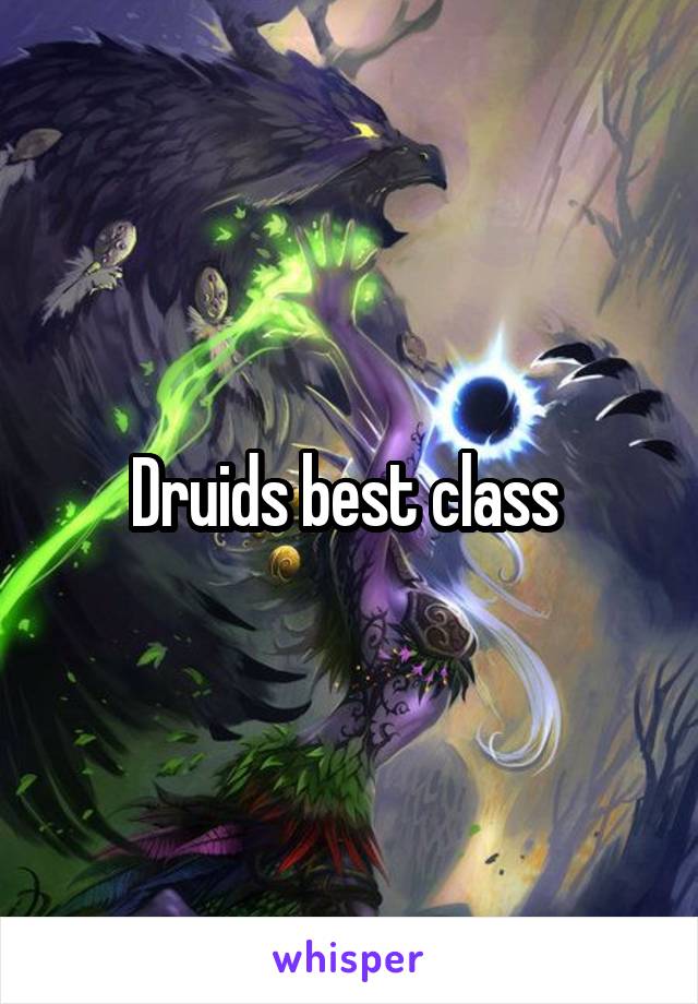 Druids best class 