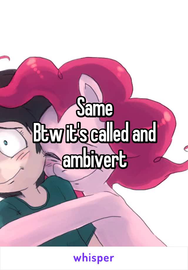 Same
Btw it's called and ambivert