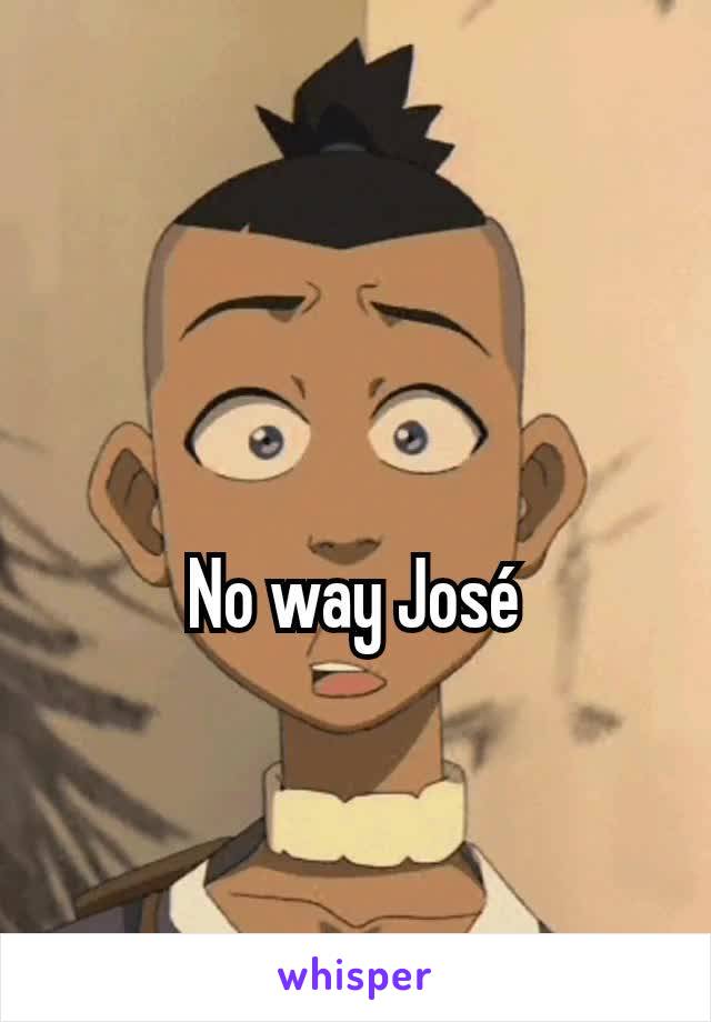 No way José
