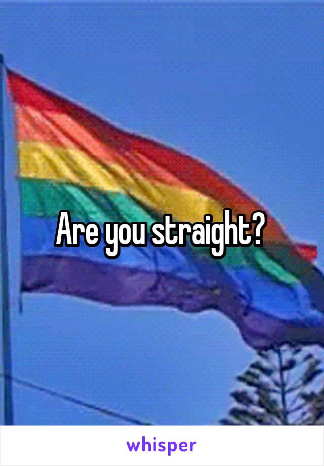 Are you straight? 