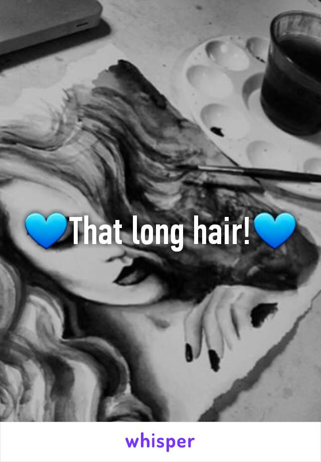 💙That long hair!💙