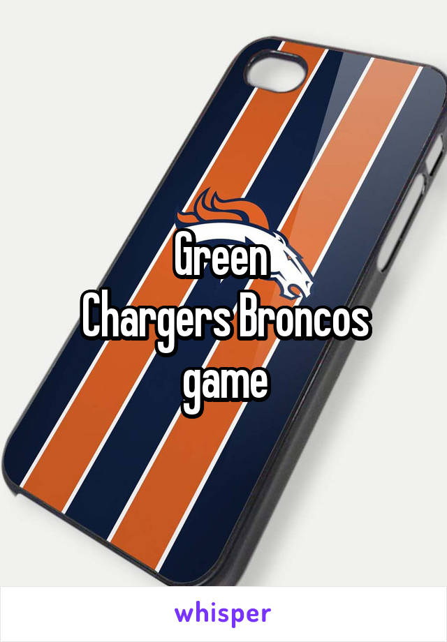 Green 
Chargers Broncos game
