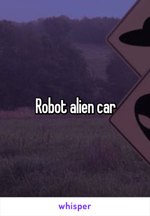 Robot alien car