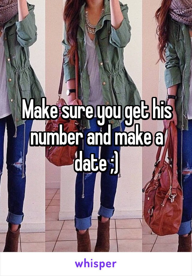Make sure you get his number and make a date ;)