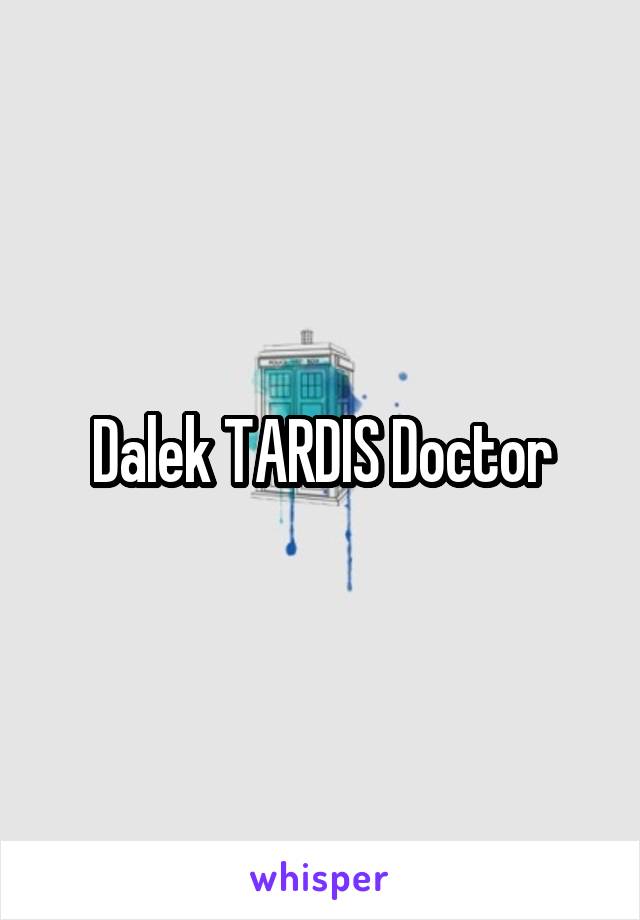 Dalek TARDIS Doctor