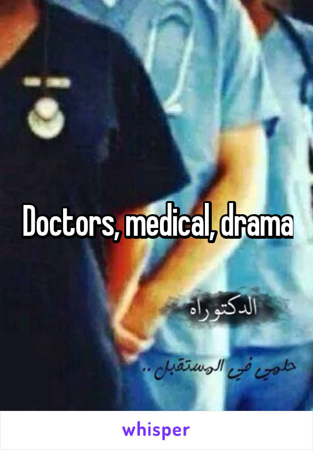 Doctors, medical, drama