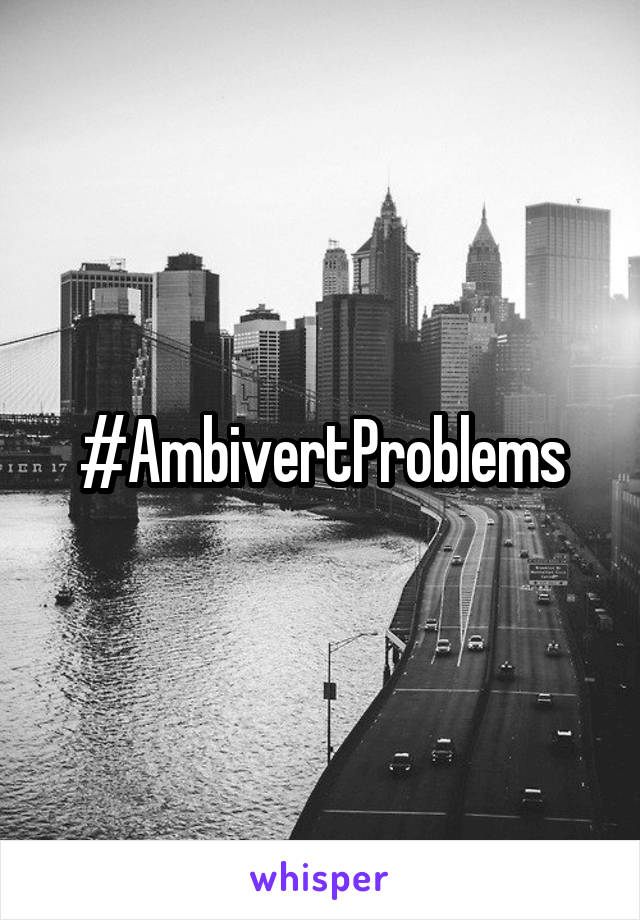 #AmbivertProblems