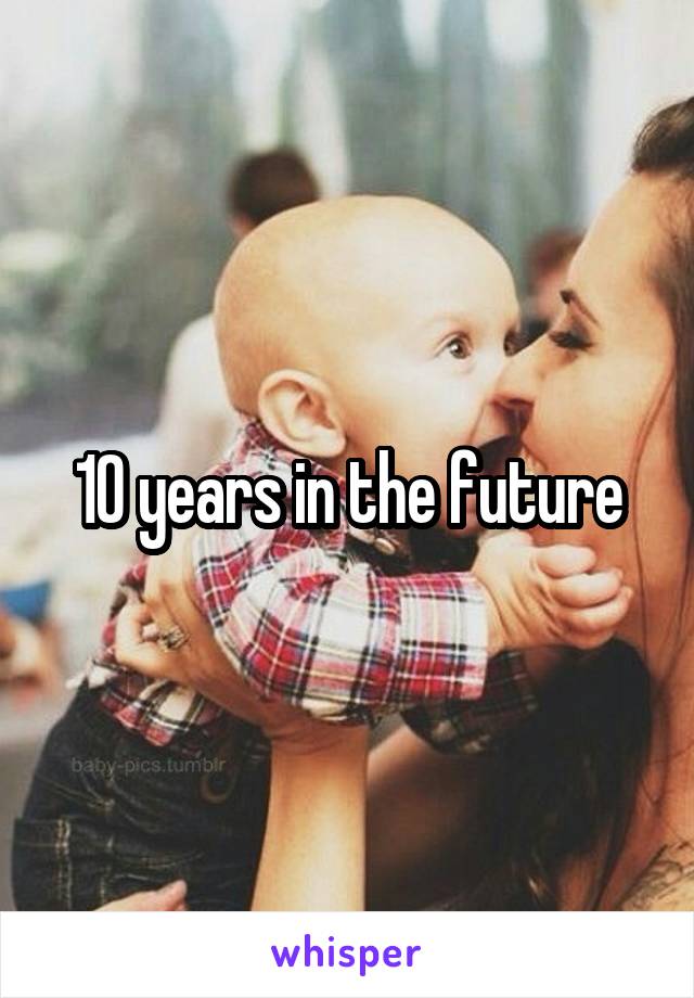 10 years in the future