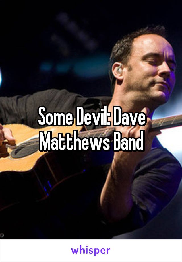 Some Devil: Dave Matthews Band