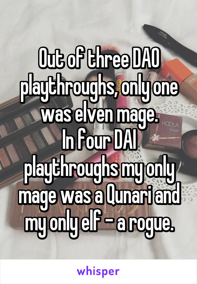 Out of three DAO playthroughs, only one was elven mage.
In four DAI playthroughs my only mage was a Qunari and my only elf - a rogue.