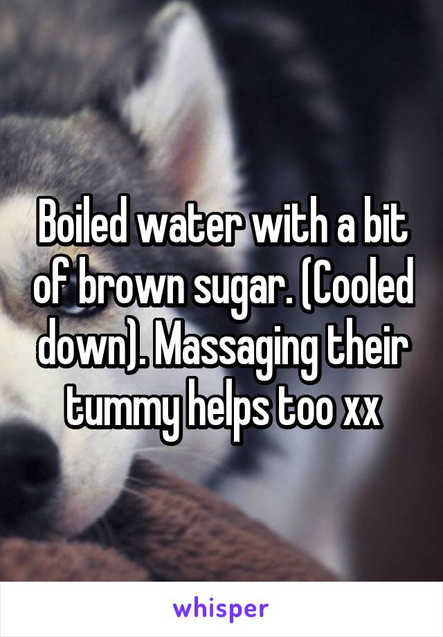 Boiled water with a bit of brown sugar. (Cooled down). Massaging their tummy helps too xx
