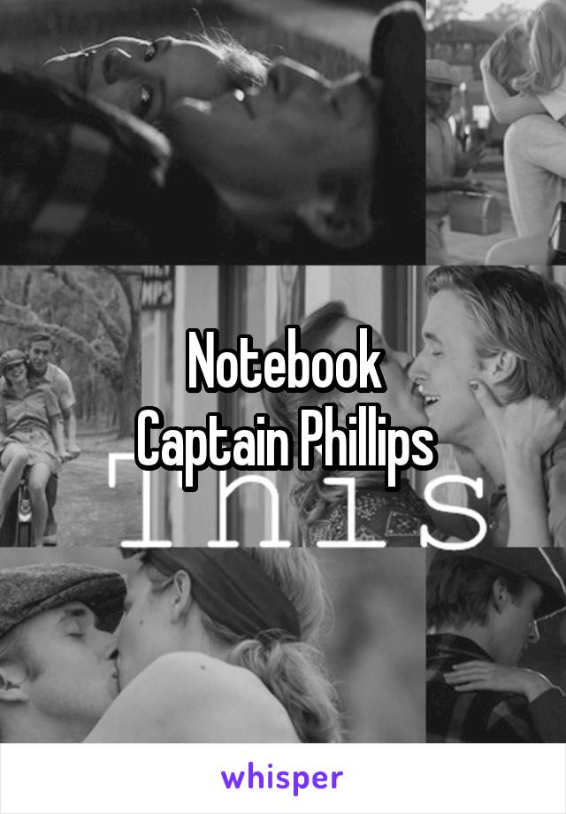Notebook
Captain Phillips
