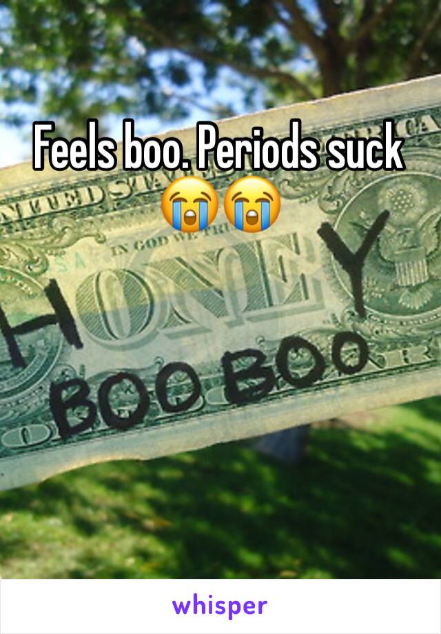 Feels boo. Periods suck 😭😭