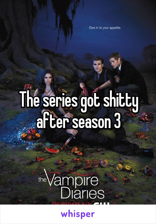The series got shitty after season 3