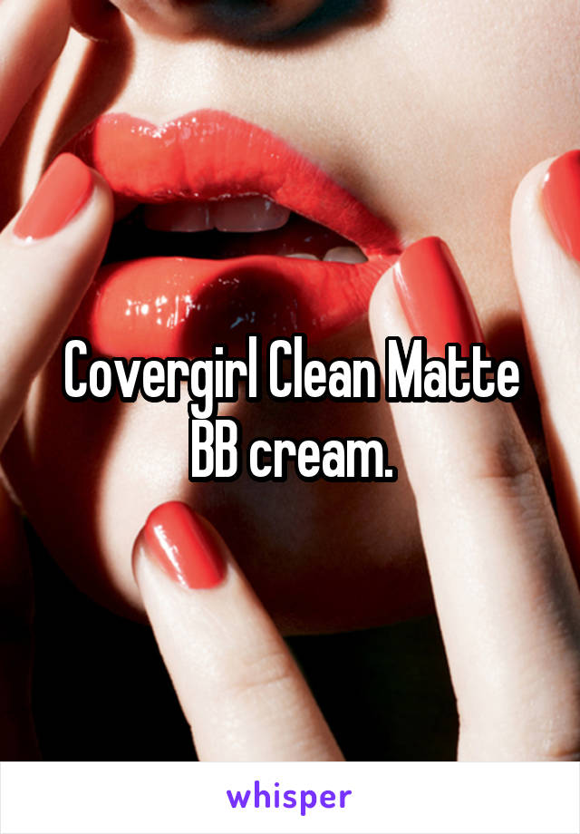 Covergirl Clean Matte BB cream.