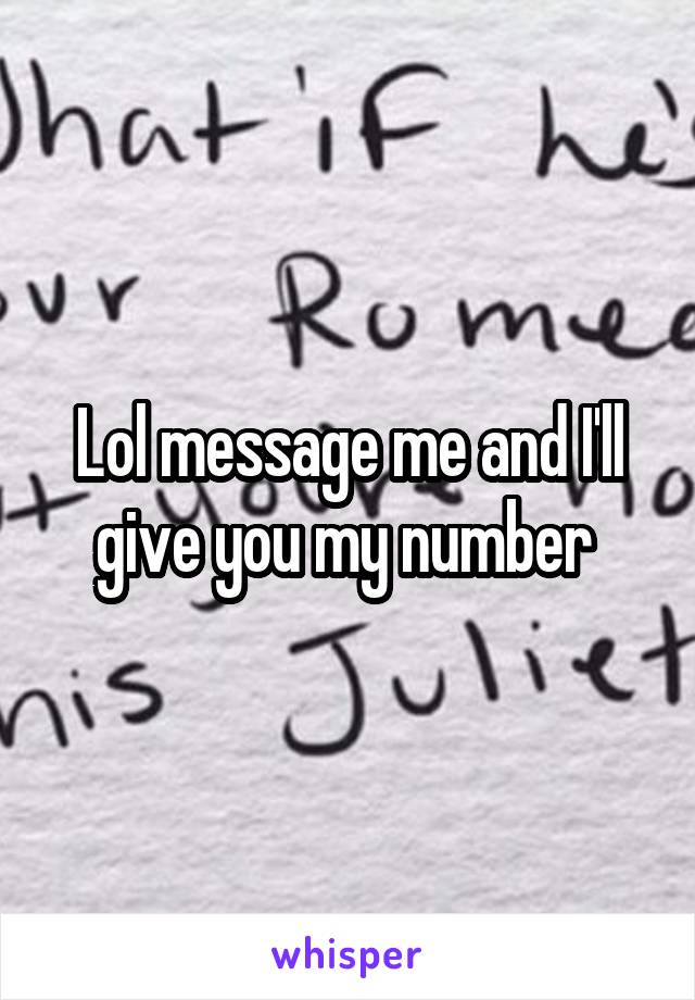 Lol message me and I'll give you my number 